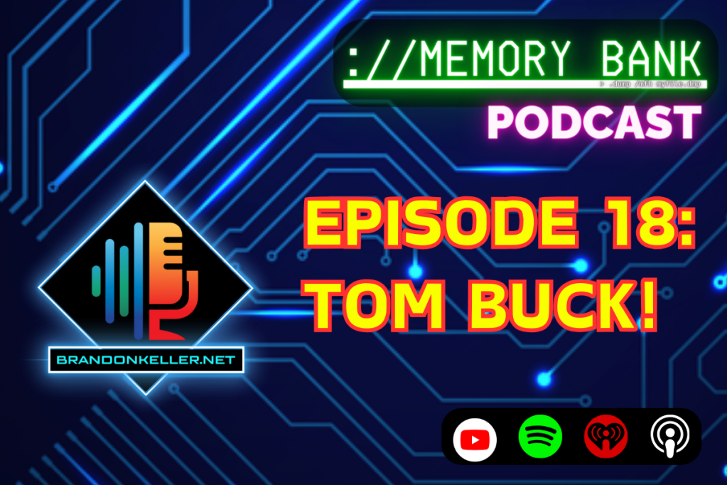 MEMORY BANK EP# 18: TOM BUCK!