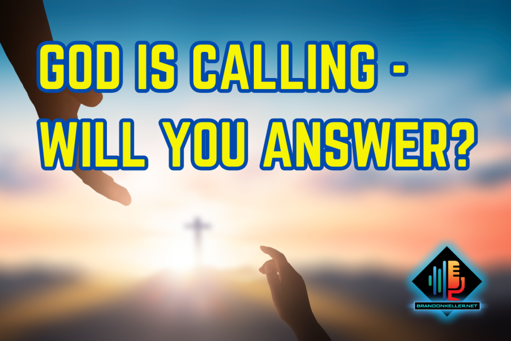 GOD IS CALLING – WILL YOU ANSWER?